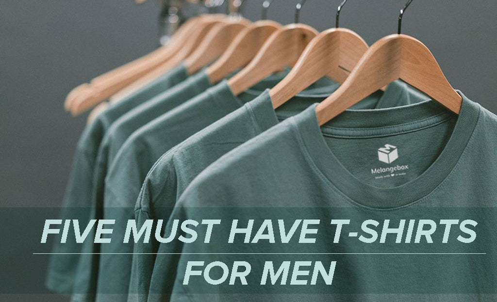 Five Must Have T-Shirts For Men by Melangebox